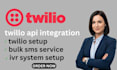 twilio API integration, bulk SMS services, twilio flex setup, and IVR solutions