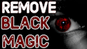 remove black magic, curse, hexes, badluck and cast protection spell