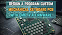design and program custom mechanical keyboard pcb with qmk via firmware