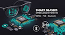 develop esp32 embedded systems for smart glasses, watch with pcb and bluetooth
