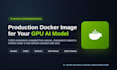 build a production docker image for your GPU ai model