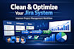 clean up your jira system and improve project management system