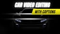 do car video editing with smooth captions