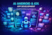 do ai android and ios app development, chatgpt and ai mobile app development