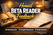 be your beta reader and give honest feedback