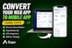 convert your react or next web apps to mobile app using expo or capacitor