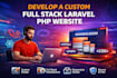 develop a custom full stack laravel PHP website