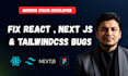 fix react bugs, next js errors or tailwindcss responsive issues