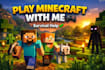 play minecraft with you and help in survival