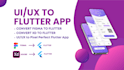convert figma to flutter,adobexd to flutter or ui ux to android and ios app
