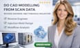 do cad modelling from scan data , reverse engineer,injection mold, moldflow