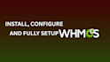install, configure and fully setup whmcs