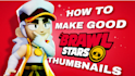 teach you how to make brawl stars thumbnails
