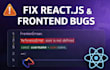 fix bugs fast using react, node js, API and database debugging