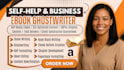 write self help and business ebook, ghostwriter amazon kdp ebook,