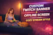 design custom twitch banner, stream graphics and offline screen