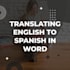 translate english to spanish and spanish to english manually