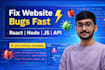 fix bugs in your website, react, node js, javascript or API issues