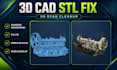 do 3d scan cleanup, reverse engineering, mesh repair, stl to step cad