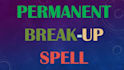 cast a permanent break them up, get ex back, remove third party spell