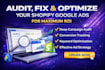 audit fix and optimize your shopify google ads for maximum ROI