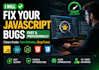 fix your javascript bugs