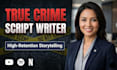 write captivating true crime scripts and youtube documentaries