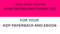do book editing and book formatting, developmental editor amazon kdp formatting