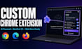 develop a custom chrome extension or browser extension