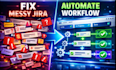 transform messy jira system into an automate and optimized workflow for business