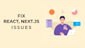 fix react nextjs bugs quickly and improve your frontend