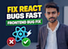 fix react js bugs and debug frontend UI issues