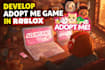 develop adopt me game in roblox, as roblox game developer