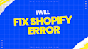 fix shopify errors, bugs, checkout, and payment issues fast