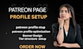 create an optimized patreon profile and do a peofessional patreon setup page