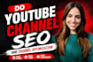 do youtube video SEO and channel optimization
