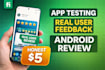 test your android app and provide honest review and feedback