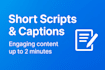 write short engaging scripts
