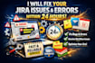 fix your jira issues, errors, or broken workflows within 24 hours