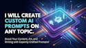 create custom ai prompts on any topic