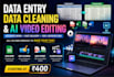 do data entry, data cleaning, data analysis and ai video editing