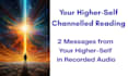 channel and give 2 messages from your higher self reading