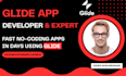 be your glide expert, glide developer, mobile app developer, web app developer