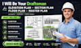 be your draftman for elevation plan section plan floor plan master plan