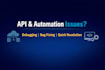 debug and fix your API automation or script issues quickly