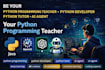 be your python programing teacher, python developer, python tutor, ai agent