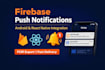 integrate firebase push notifications in android or react native app