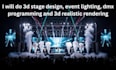 do 3d stage design, event lighting, dmx programming and 3d realistic rendering