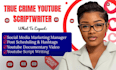 write youtube true crime script, documentary script writing for your channel