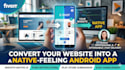 convert your website into a native feeling android app